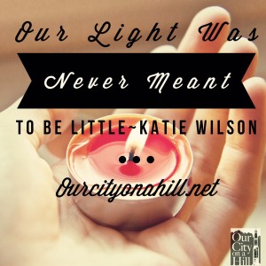 “Our Light was Never Meant to be Little”