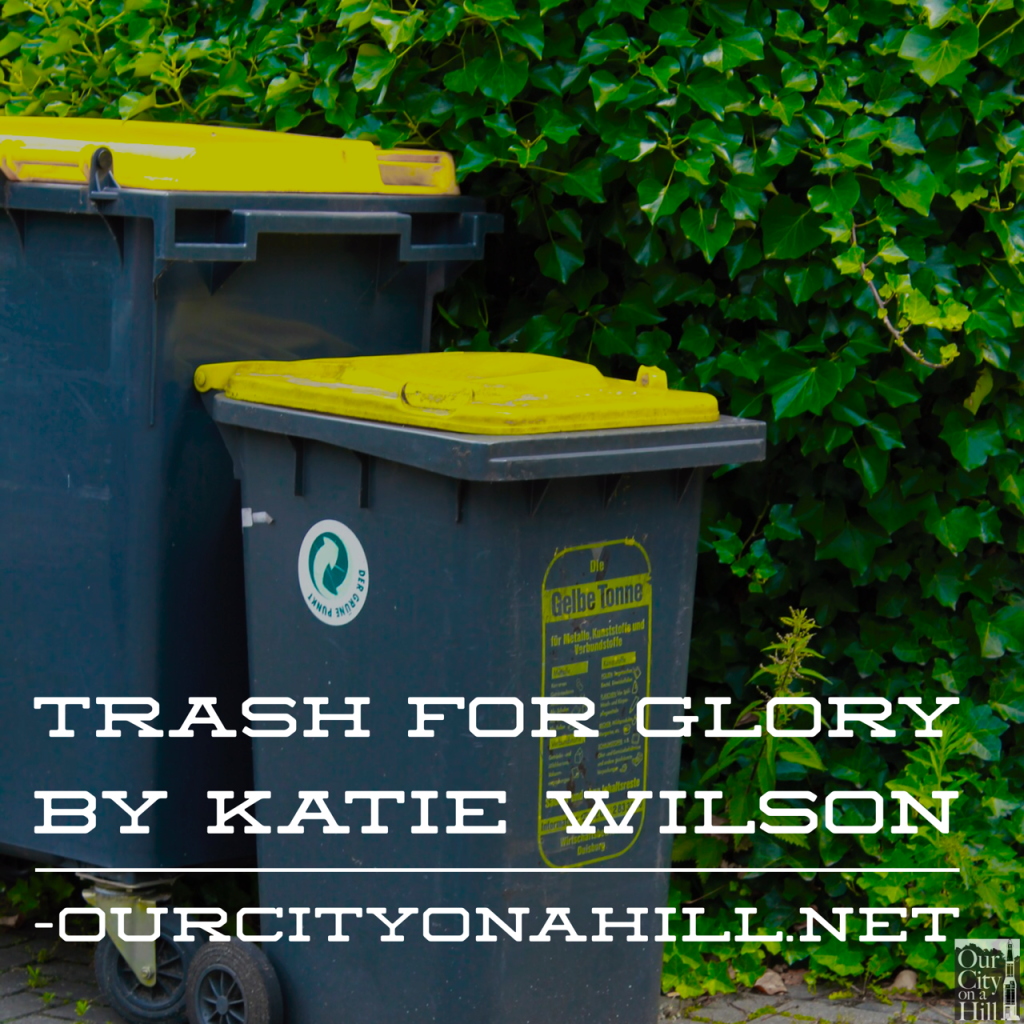 “Trash for Glory” (As Rewritten for Ourcityonahill.net)
