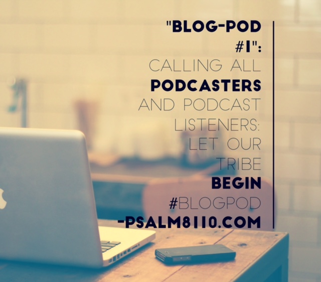 #BlogPod1 : Calling all podcasters and podcast listeners: Let our tribe begin #BlogPod