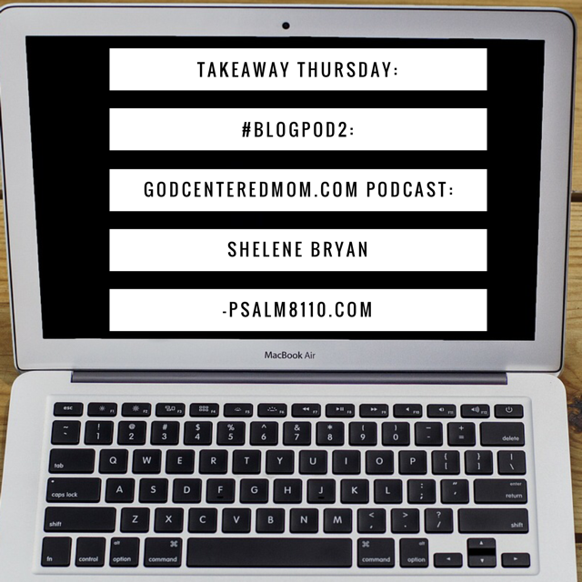 Takeaway Thursday: #BlogPod2-God Centered Mom Podcast: Ridiculous Faith- Shelene Bryan