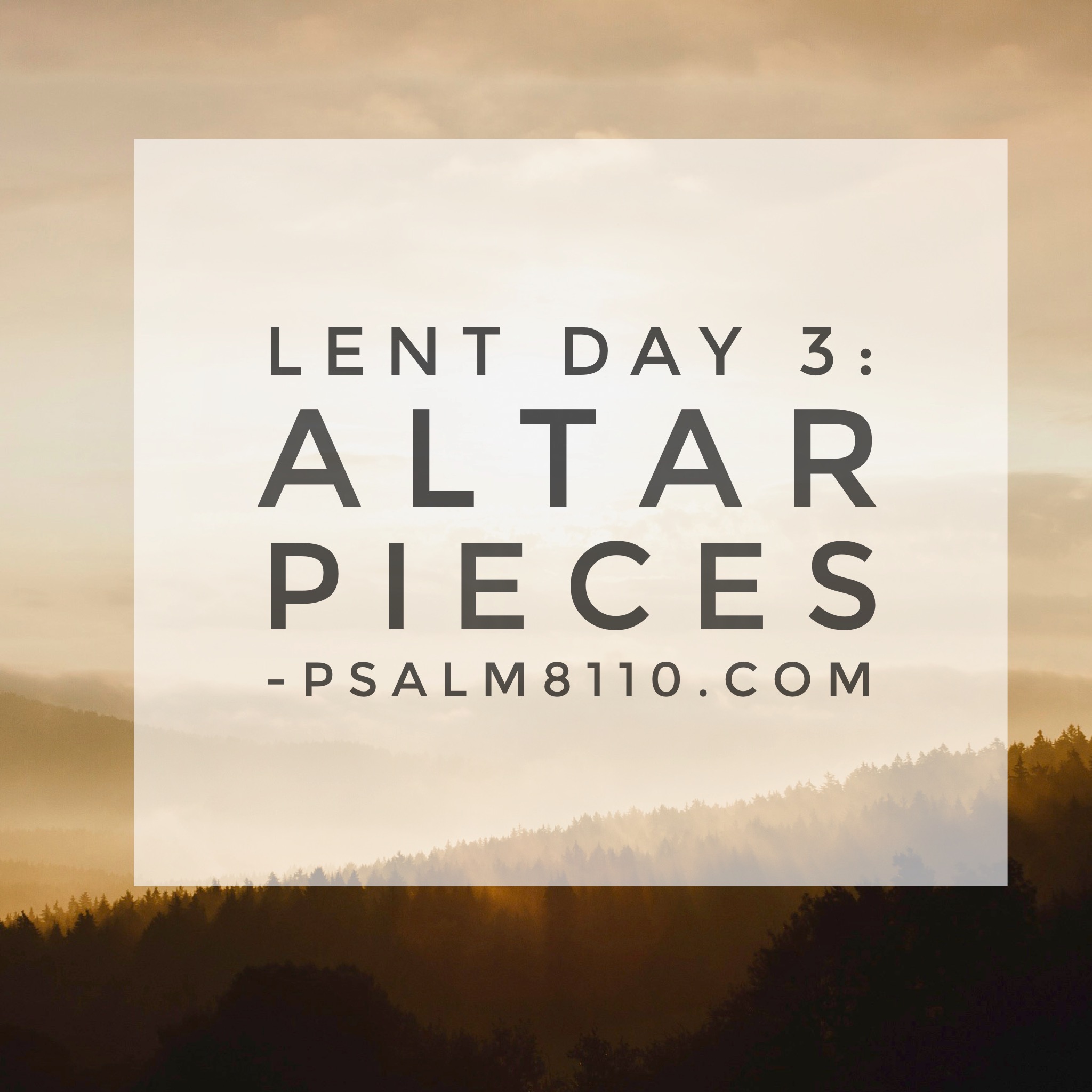 Lent Day 3: Altar Pieces