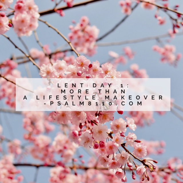 Lent Day 1: More Than a Lifestyle Makeover